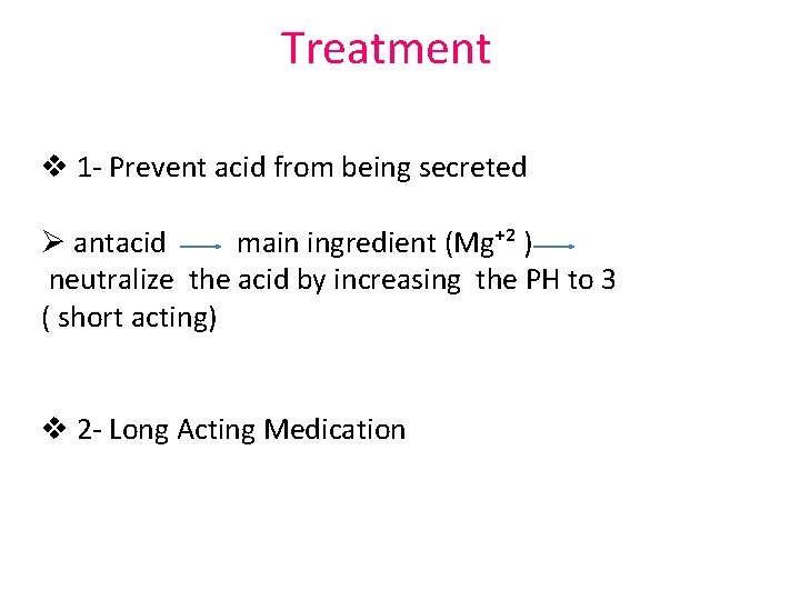 Treatment v 1 - Prevent acid from being secreted Ø antacid main ingredient (Mg⁺²