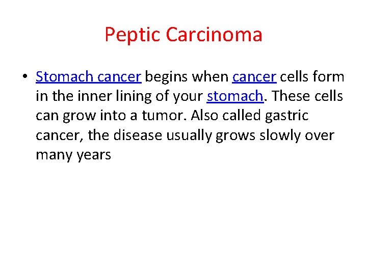 Peptic Carcinoma • Stomach cancer begins when cancer cells form in the inner lining