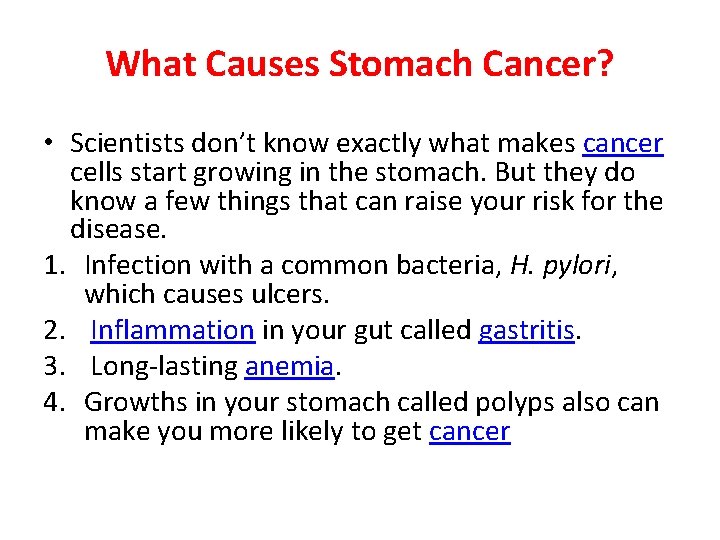 What Causes Stomach Cancer? • Scientists don’t know exactly what makes cancer cells start