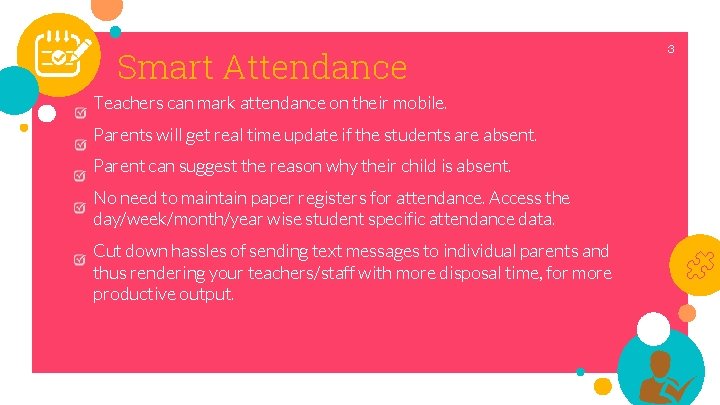 Smart Attendance Teachers can mark attendance on their mobile. Parents will get real time Smart Attendance Teachers can mark attendance on their mobile. Parents will get real time