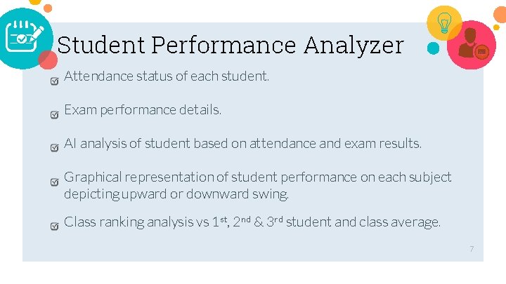 Student Performance Analyzer Attendance status of each student. Exam performance details. AI analysis of Student Performance Analyzer Attendance status of each student. Exam performance details. AI analysis of