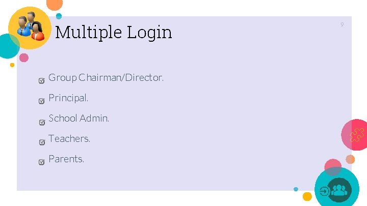 Multiple Login Group Chairman/Director. Principal. School Admin. Teachers. Parents. 9 Multiple Login Group Chairman/Director. Principal. School Admin. Teachers. Parents. 9