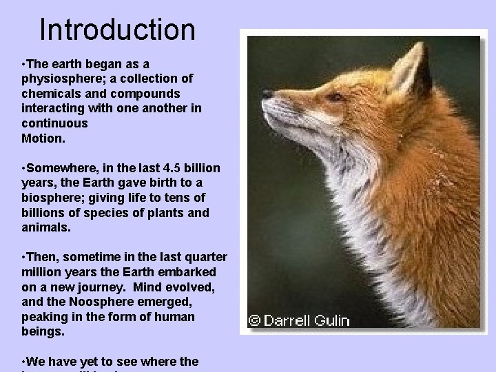 Introduction • The earth began as a physiosphere; a collection of chemicals and compounds