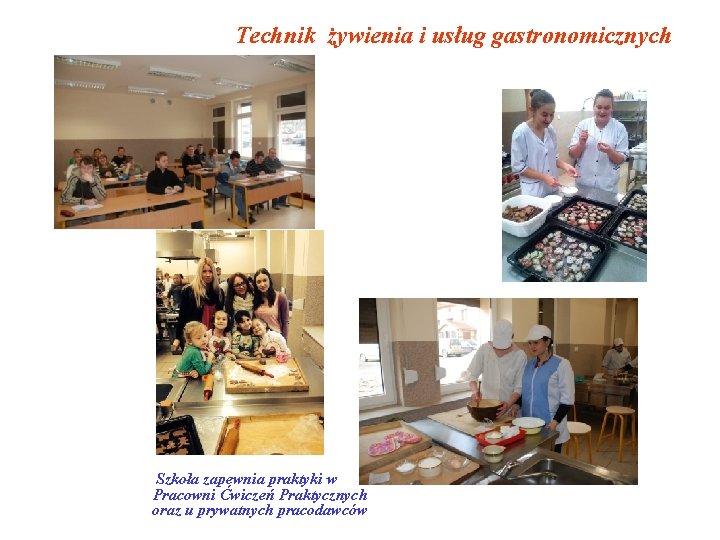 Technik żywienia i usług gastronomicznych Szkoła zapewnia praktyki w Pracowni Ćwiczeń Praktycznych oraz u