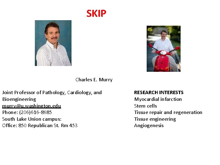 SKIP Charles E. Murry Joint Professor of Pathology, Cardiology, and Bioengineering murry@u. washington. edu