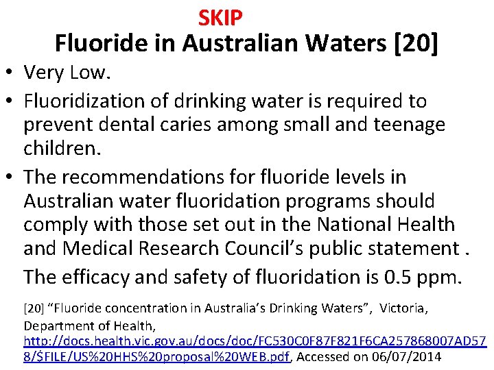 SKIP Fluoride in Australian Waters [20] • Very Low. • Fluoridization of drinking water