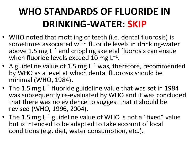 WHO STANDARDS OF FLUORIDE IN DRINKING-WATER: SKIP • WHO noted that mottling of teeth