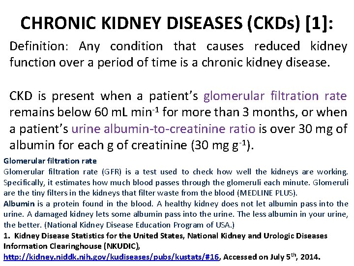 CHRONIC KIDNEY DISEASES (CKDs) [1]: Definition: Any condition that causes reduced kidney function over