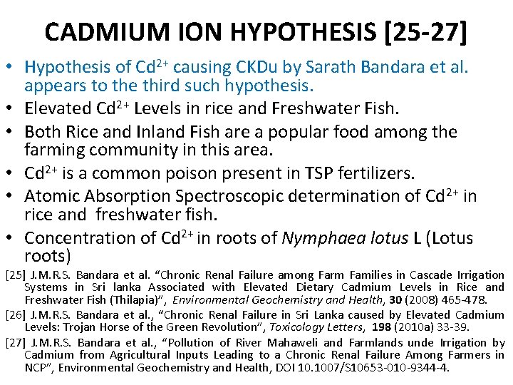 CADMIUM ION HYPOTHESIS [25 -27] • Hypothesis of Cd 2+ causing CKDu by Sarath