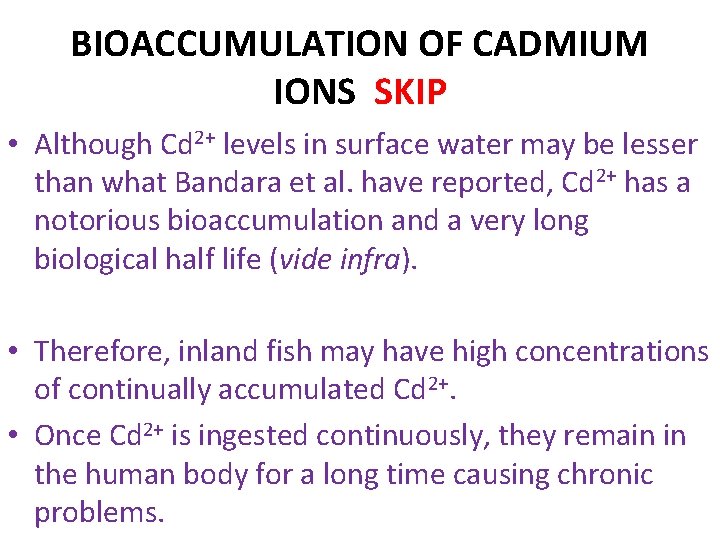 BIOACCUMULATION OF CADMIUM IONS SKIP • Although Cd 2+ levels in surface water may