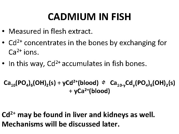CADMIUM IN FISH • Measured in flesh extract. • Cd 2+ concentrates in the