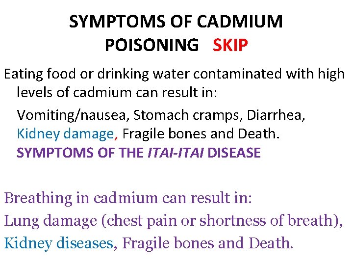 SYMPTOMS OF CADMIUM POISONING SKIP Eating food or drinking water contaminated with high levels