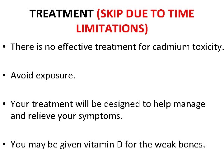 TREATMENT (SKIP DUE TO TIME LIMITATIONS) • There is no effective treatment for cadmium