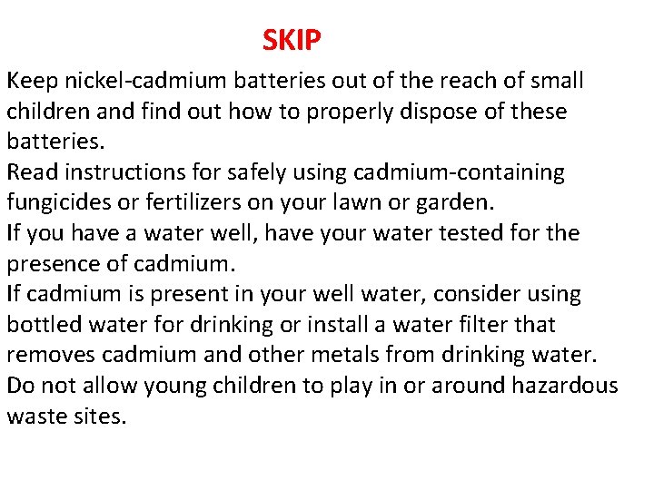 SKIP Keep nickel-cadmium batteries out of the reach of small children and find out