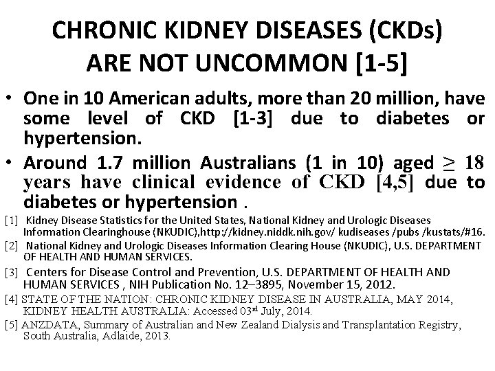 CHRONIC KIDNEY DISEASES (CKDs) ARE NOT UNCOMMON [1 -5] • One in 10 American