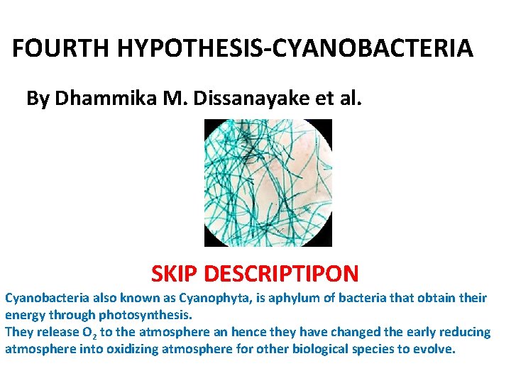 FOURTH HYPOTHESIS-CYANOBACTERIA By Dhammika M. Dissanayake et al. SKIP DESCRIPTIPON Cyanobacteria also known as