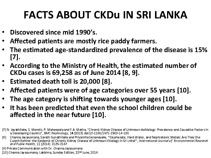 FACTS ABOUT CKDu IN SRI LANKA • Discovered since mid 1990’s. • Affected patients