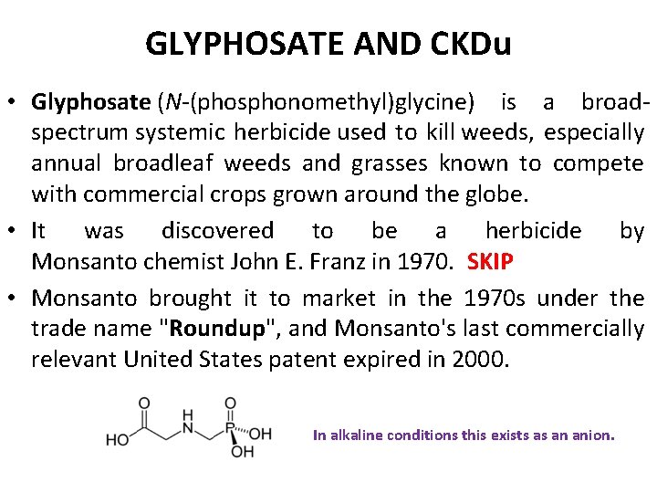GLYPHOSATE AND CKDu • Glyphosate (N-(phosphonomethyl)glycine) is a broadspectrum systemic herbicide used to kill