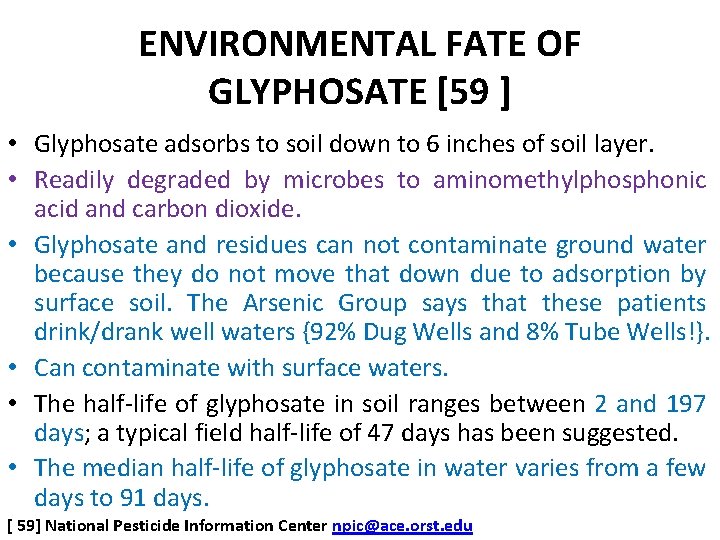 ENVIRONMENTAL FATE OF GLYPHOSATE [59 ] • Glyphosate adsorbs to soil down to 6