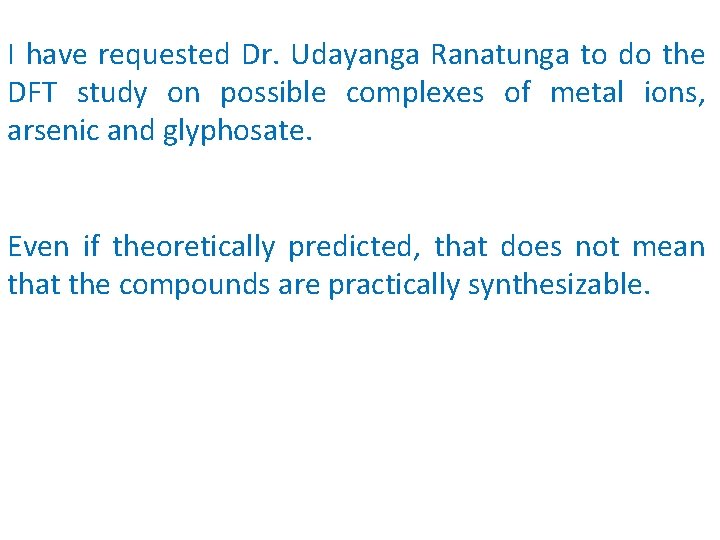 I have requested Dr. Udayanga Ranatunga to do the DFT study on possible complexes