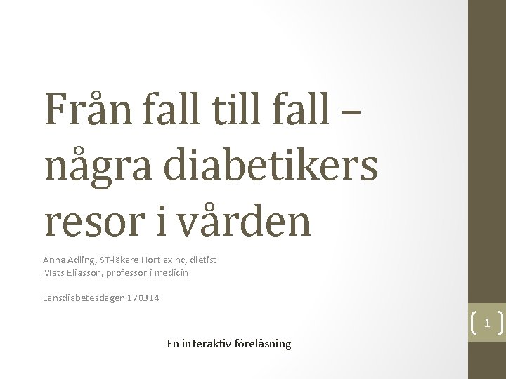 Från fall till fall – några diabetikers resor i vården Anna Adling, ST-läkare Hortlax