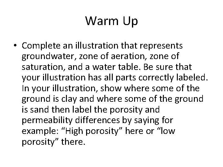 Warm Up • Complete an illustration that represents groundwater, zone of aeration, zone of