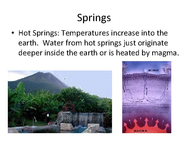Springs • Hot Springs: Temperatures increase into the earth. Water from hot springs just