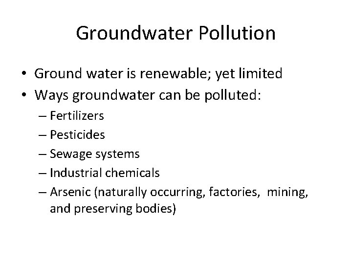 Groundwater Pollution • Ground water is renewable; yet limited • Ways groundwater can be