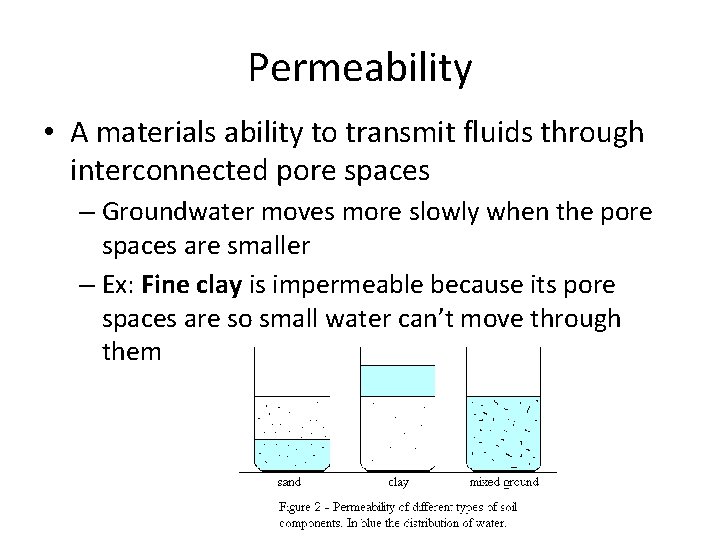 Permeability • A materials ability to transmit fluids through interconnected pore spaces – Groundwater