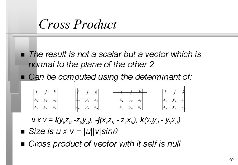 Cross Product n n The result is not a scalar but a vector which