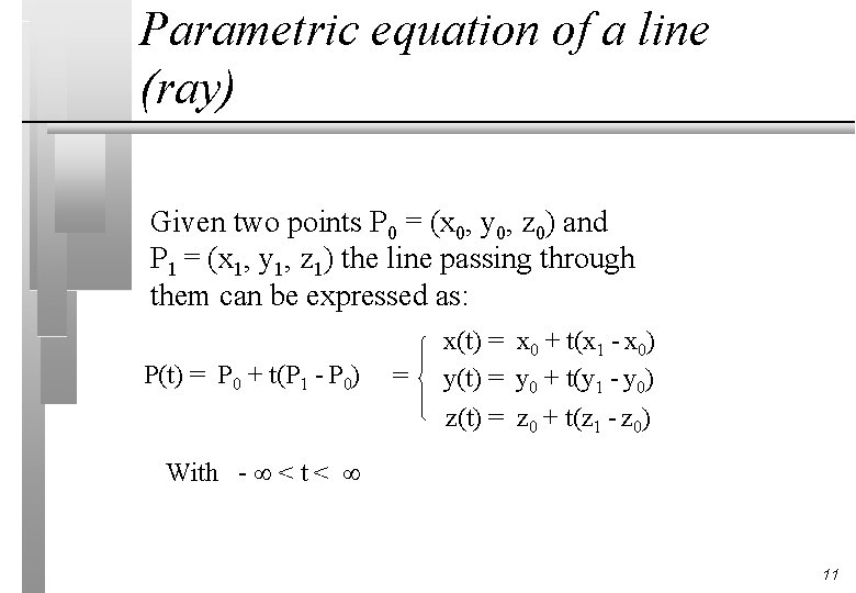 Parametric equation of a line (ray) Given two points P 0 = (x 0,