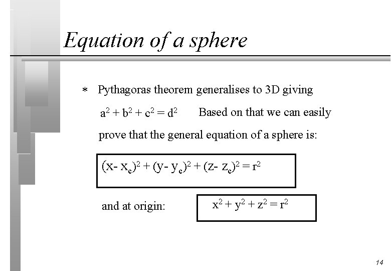 Equation of a sphere * Pythagoras theorem generalises to 3 D giving a 2