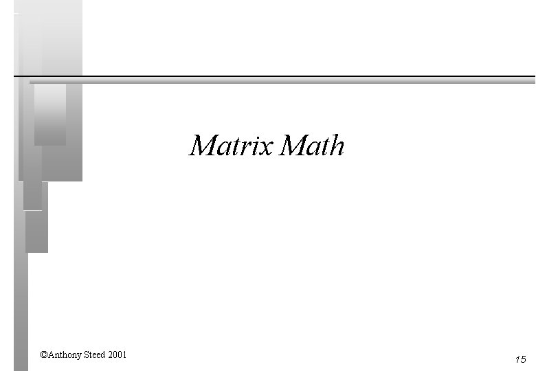 Matrix Math ©Anthony Steed 2001 15 