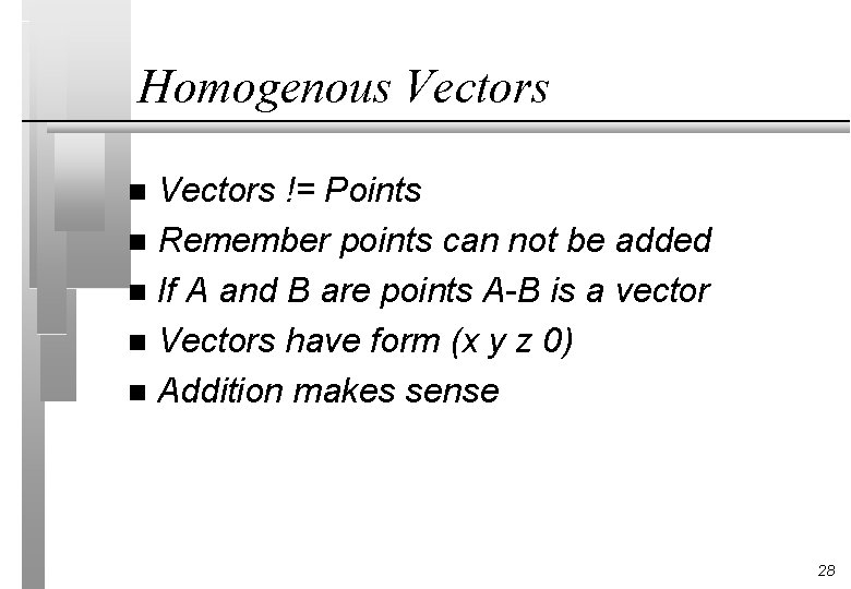 Homogenous Vectors != Points n Remember points can not be added n If A