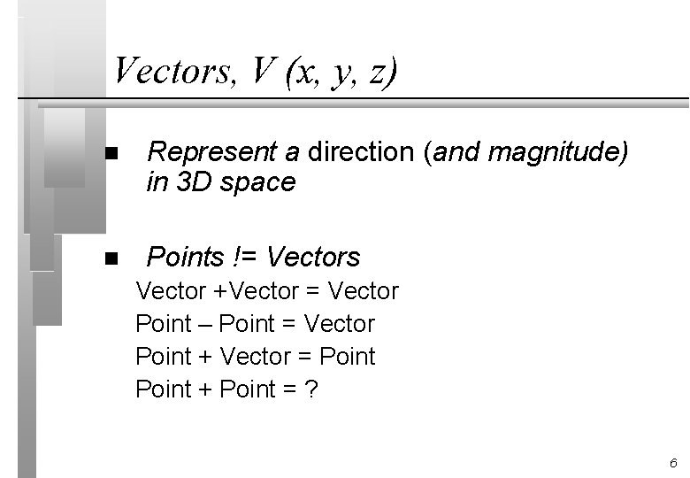 Vectors, V (x, y, z) n Represent a direction (and magnitude) in 3 D