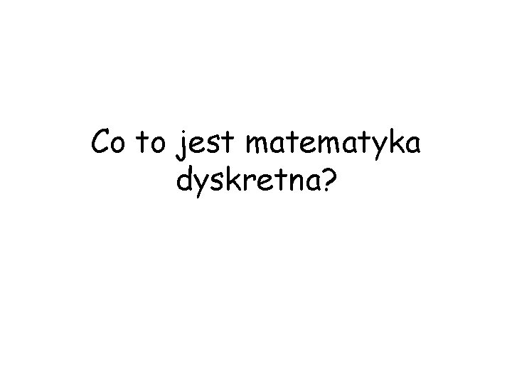 Co to jest matematyka dyskretna? 