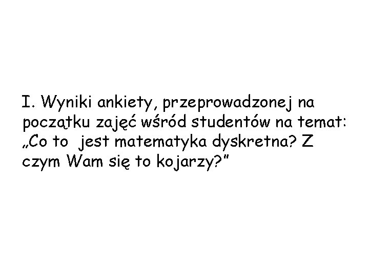 I. Wyniki ankiety, przeprowadzonej na początku zajęć wśród studentów na temat: „Co to jest