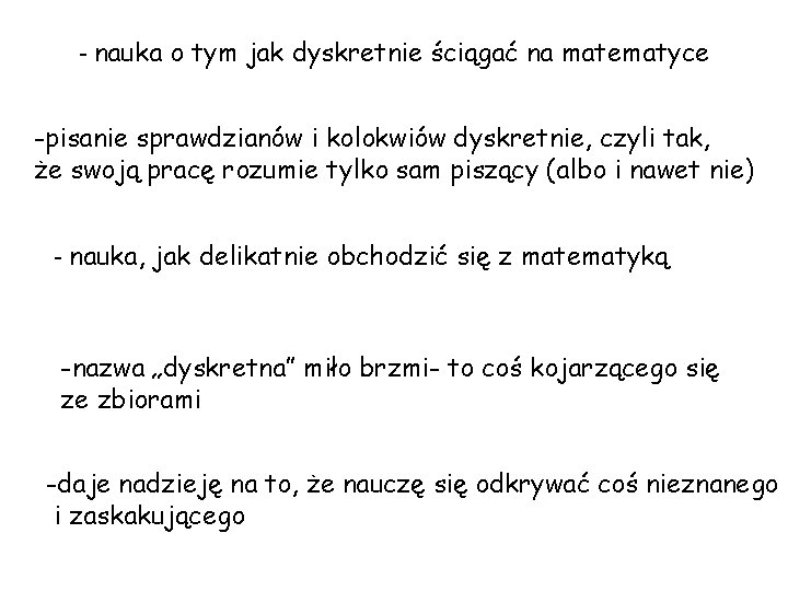 - nauka o tym jak dyskretnie ściągać na matematyce -pisanie sprawdzianów i kolokwiów dyskretnie,
