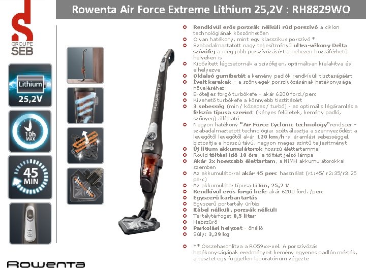 Rowenta Air Force Extreme Lithium 25, 2 V : RH 8829 WO ¢ ¢ Rowenta Air Force Extreme Lithium 25, 2 V : RH 8829 WO ¢ ¢