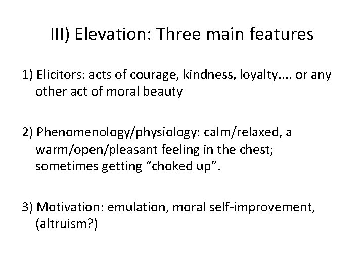 III) Elevation: Three main features 1) Elicitors: acts of courage, kindness, loyalty. . or