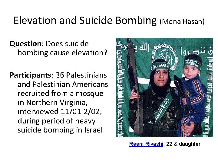 Elevation and Suicide Bombing (Mona Hasan) Question: Does suicide bombing cause elevation? Participants: 36