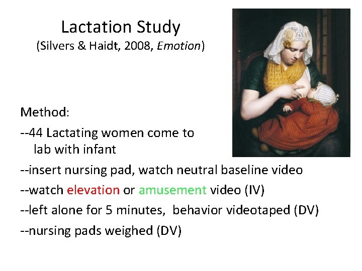 Lactation Study (Silvers & Haidt, 2008, Emotion) Method: --44 Lactating women come to lab