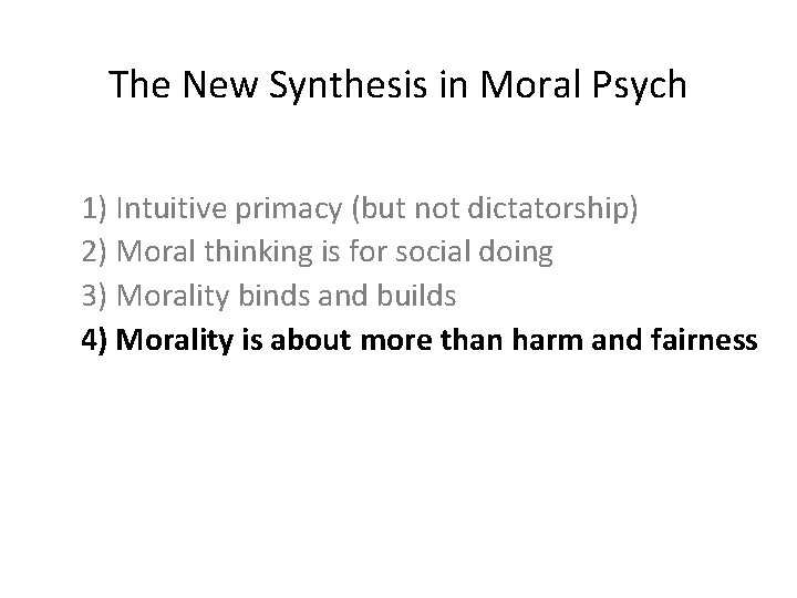 The New Synthesis in Moral Psych 1) Intuitive primacy (but not dictatorship) 2) Moral