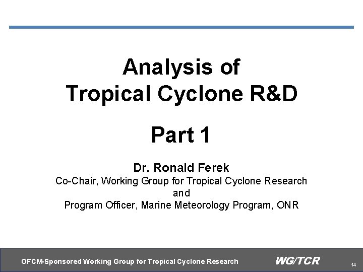 Analysis of Tropical Cyclone R&D Part 1 Dr. Ronald Ferek Co-Chair, Working Group for