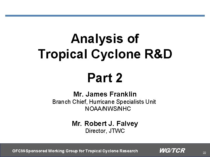 Analysis of Tropical Cyclone R&D Part 2 Mr. James Franklin Branch Chief, Hurricane Specialists