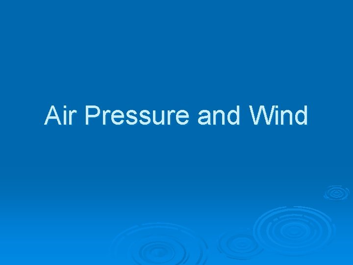 Air Pressure and Wind 