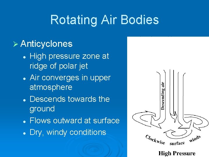 Rotating Air Bodies Ø Anticyclones l l l High pressure zone at ridge of