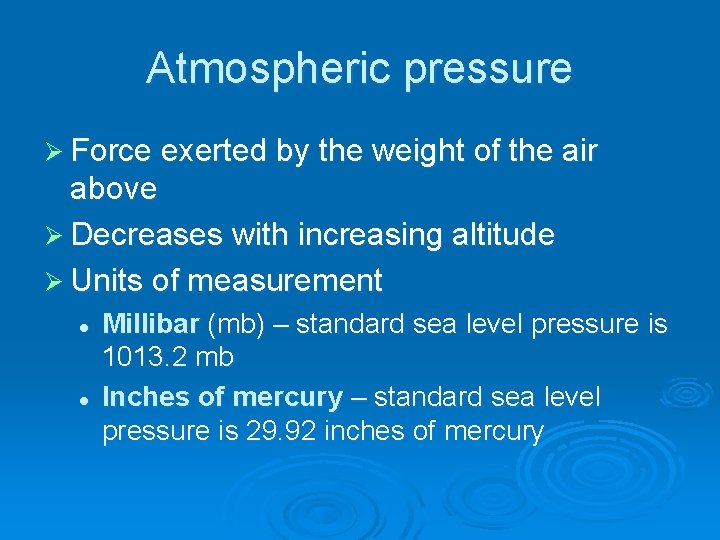 Atmospheric pressure Ø Force exerted by the weight of the air above Ø Decreases