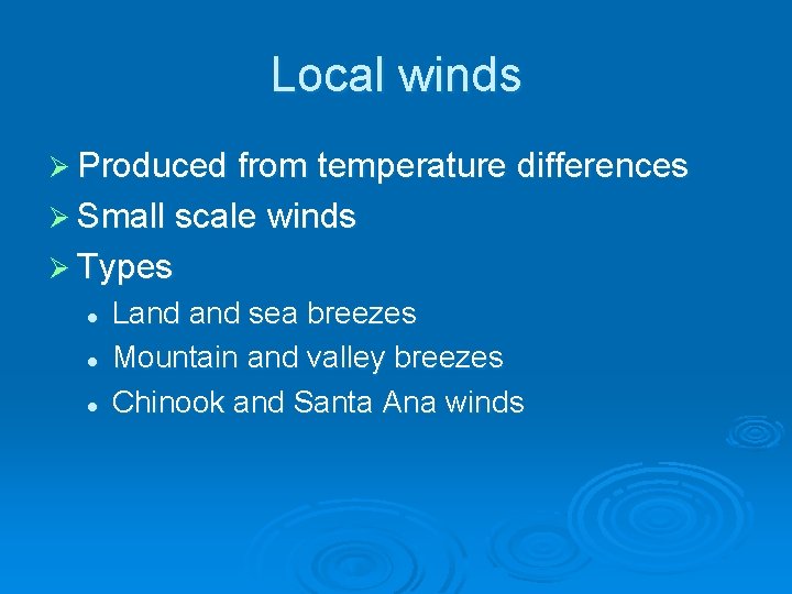 Local winds Ø Produced from temperature differences Ø Small scale winds Ø Types l