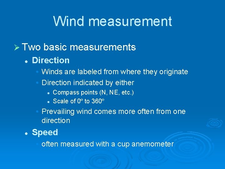 Wind measurement Ø Two basic measurements l Direction • Winds are labeled from where